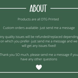 May include: A green background with white text that reads "ABOUT". The text below states that products are DTG printed, custom orders are available, and quality issues will be refunded or replaced. A white heart is at the bottom.