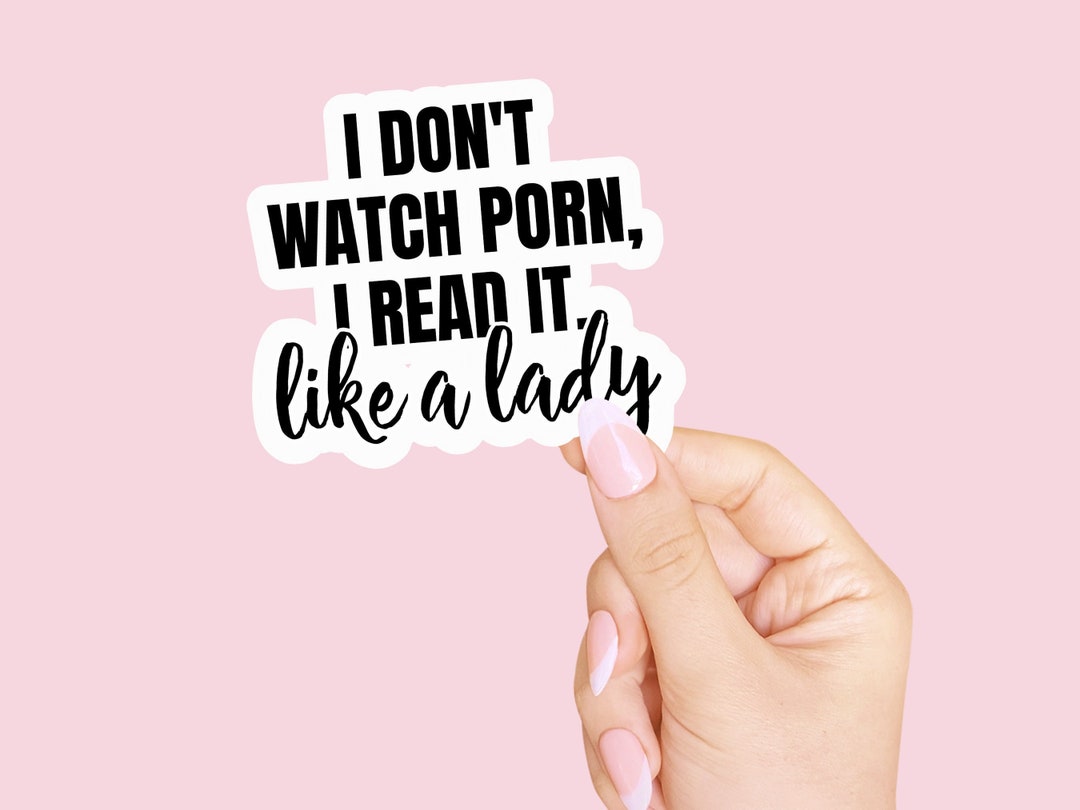 Je ne regarde pas de porno je le lis comme un autocollant de