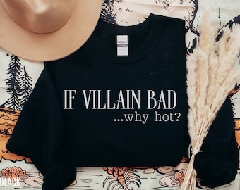 If Villain Bad, Why hot Sweatshirt, Villain Lover Sweatshirt, Villain Era, Bookish Merch, Booklover Gift, Dark Romance Reader, Smut Book Tee