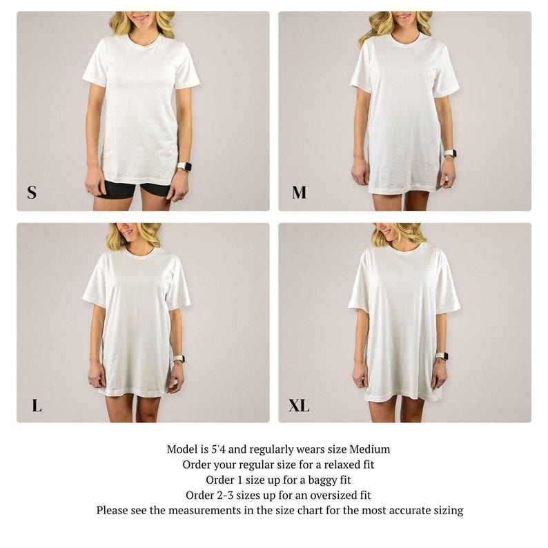 May include: A white t-shirt in four different sizes: S, M, L, and XL. The model is 5'4 and wears a size Medium. The text on the image reads: "Model is 5'4 and regularly wears size Medium. Order your regular size for a relaxed fit. Order 1 size up for a baggy fit. Order 2-3 sizes up for an oversized fit. Please see the measurements in the size chart for the most accurate sizing."