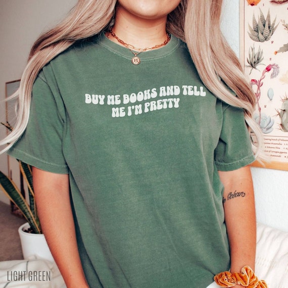 Buy Me Books and Tell Me Im Pretty Shirt, Comfort Colors Shirt Booklover Gift, Smut Reader Shirt, Spicy Book Reader, Smut Gift, Dark Romance