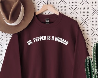 Dr Pepper Is A Woman Sweatshirt | Feminist Sweatshirt, Feminism, Women Power Shirt, Funny Feminist Sweater, Women Empowerment