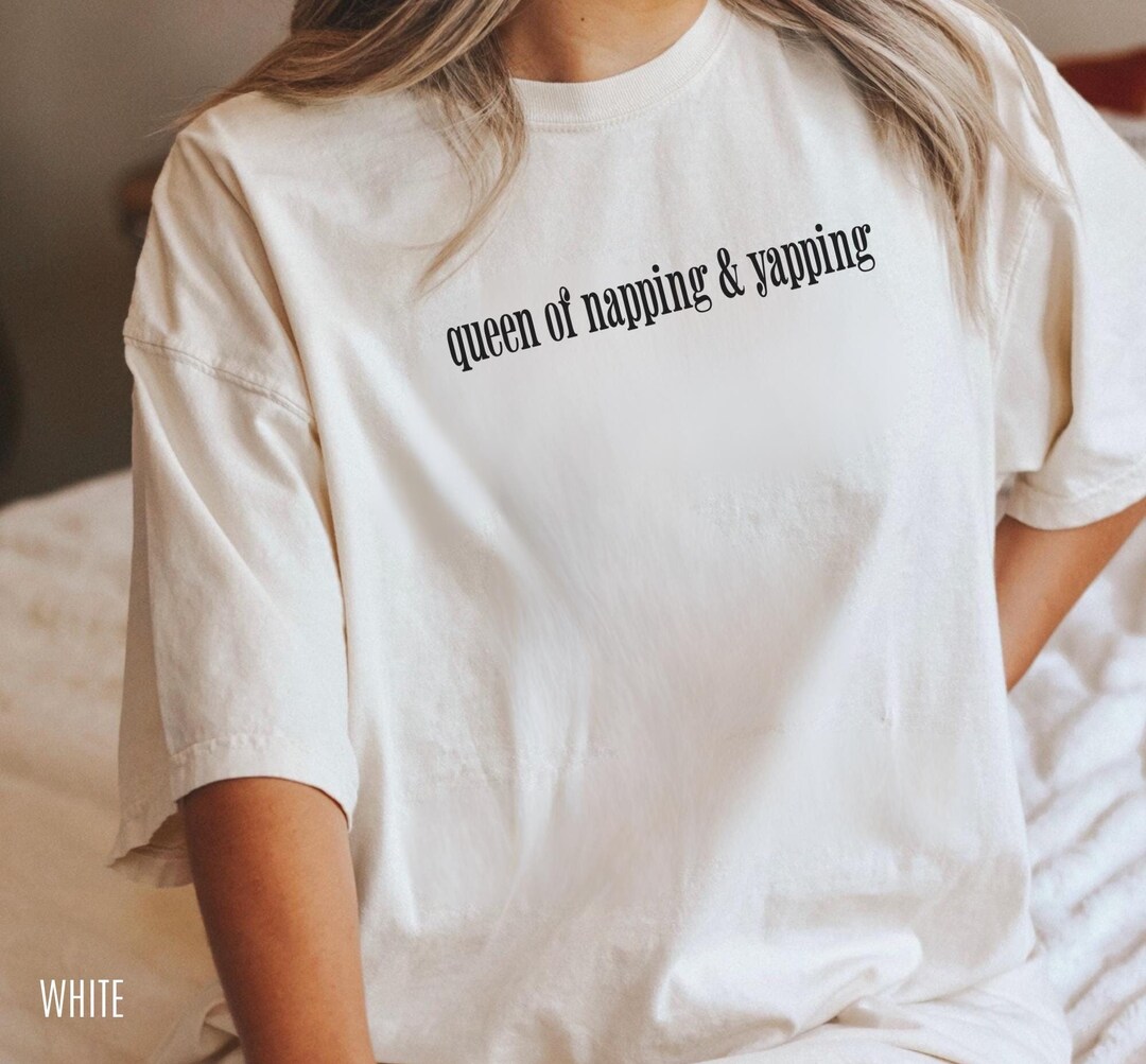 Queen of Yapping and Napping Comfort Colors Shirt, Yapper Shirt, Funny ...