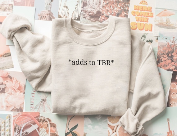 Adds to TBR Sweatshirt, Book Gift, Booklover Gift, Bookish Merch, Gift for Reader, Funny Reading Sweatshirt, TBR Pile Sweater, Library Tee