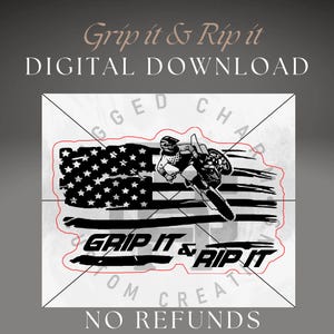 May include: Black and white digital download design featuring a motocross rider jumping over a distressed American flag with the text "Grip it & Rip it".