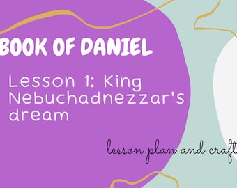 Book of Daniel: KING NEBUCHADNEZZAR'S DREAM Lesson #1
