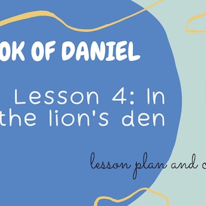 Book of Daniel: LION&#39;S DEN Lesson #4