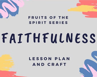Fruits of the Spirit: FAITHFULNESS lesson plan and craft