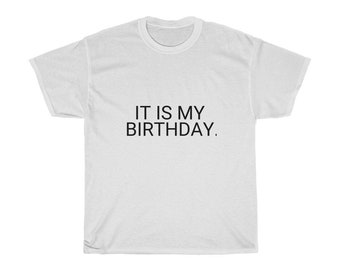 It is my birthday T-shirt