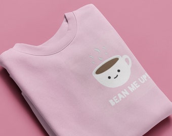 Bean me up! Adorable Coffee Sweatshirt, Coffee Shirt, Gift For Coffee Lover, But First Coffee, Caffeine Addict Sweater