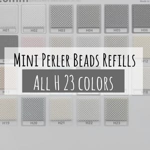 May include: A display of mini Perler bead refills in various shades of gray, beige, and white. The image includes a text overlay that reads "MINI PERLER BEADS REFILLS ALL H 23 COLORS."