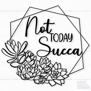 Hoy no Succa DESCARGA DIGITAL SVG, png, clipart, silueta, cricut, archivo de corte suculento, sublimación de cactus svg, cactus, succa