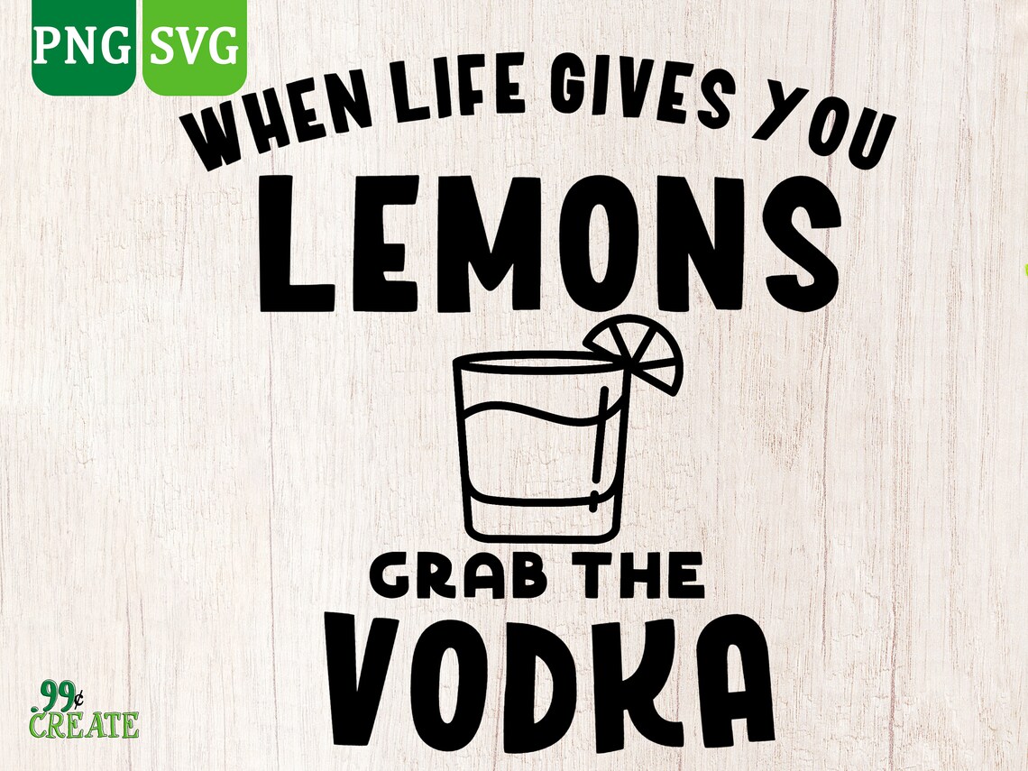 When life gives you lemons grab the vodka svg 99centscreate Etsy