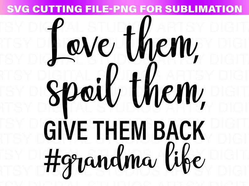 May include: Black and white text graphic that reads "Love them, spoil them, GIVE THEM BACK #grandma life".