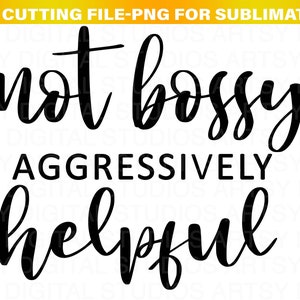 Not Bossy svg, Not Bossy Aggressively Helpful SVG, Woman boss svg, Cutting files for Silhouette and Cricut