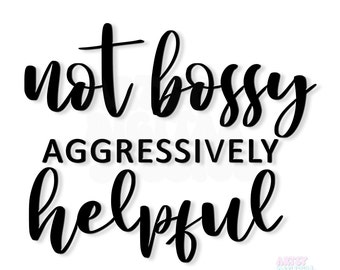 Not Bossy Aggressively Helpful SVG Design: Feminist Quote (Digital Download)