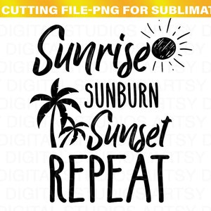May include: Black and white graphic design with the text "Sunrise Sunburn Sunset Repeat" and two palm trees.