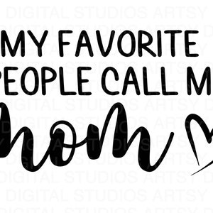 Mom Svg design, My Favorite People Call Me Mom, Svg File for Cricut, Mom shirt Svg - Mothers Day Digital Download