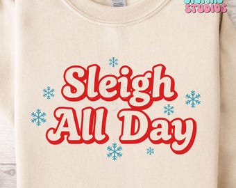 Sleigh All Day SVG PNG • Funny Christmas Quote Cut File • Holiday Shirt and Tumbler Design for Cricut