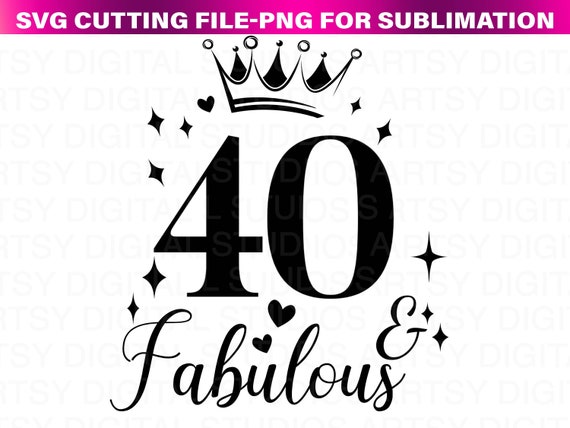 40 & Fabulous SVG | 40th Birthday SVG | 40 SVG | Birthday Svg | Instant digital download, printable | Includes svg, png