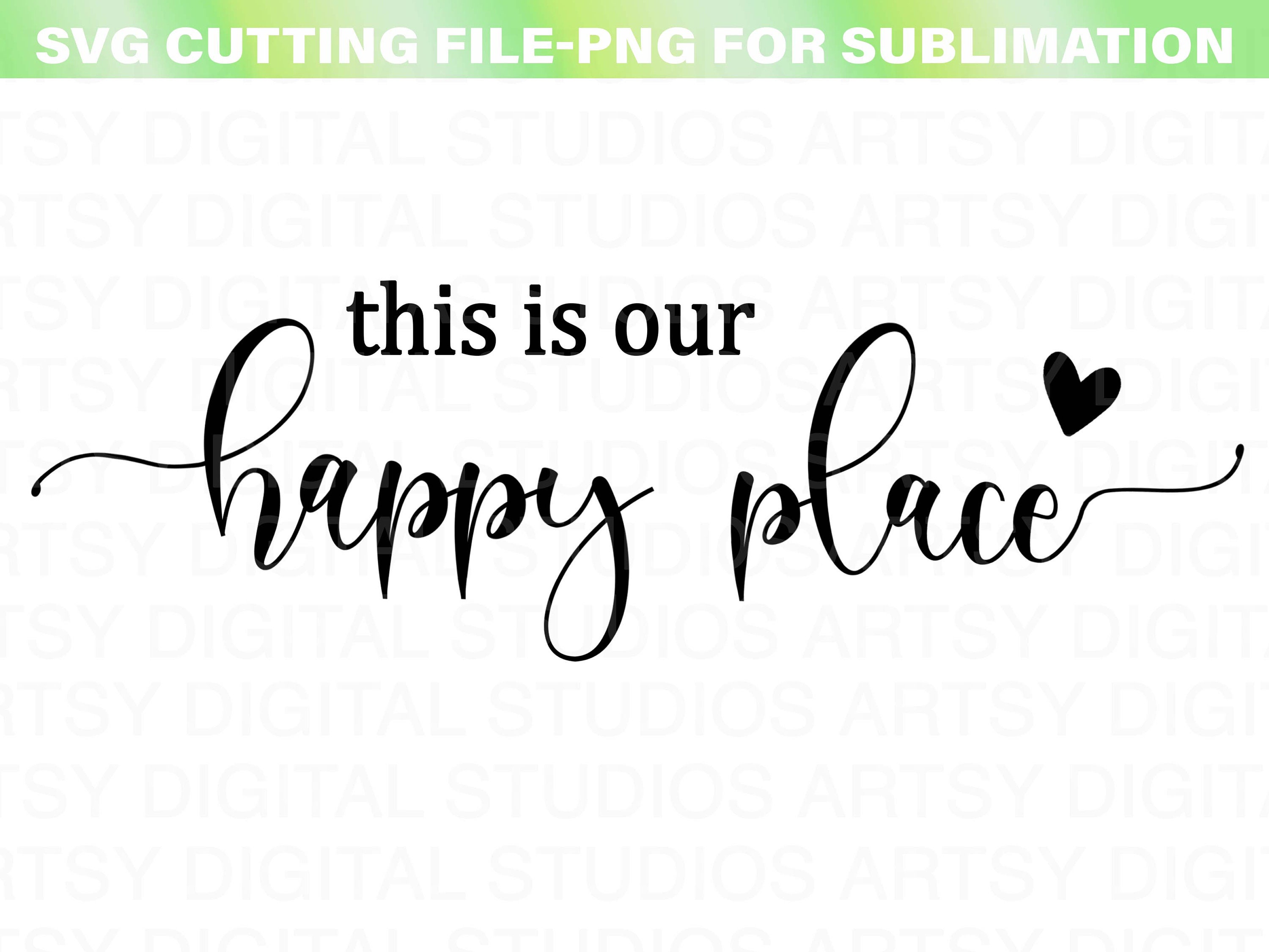 This Is Our Happy Place Svg Files Home Sign Svgs For vrogue.co