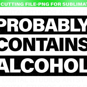 Probably Contains Alcohol SVG File Cricut PNG Silhouette Vinyl Cut File Sublimation HTV