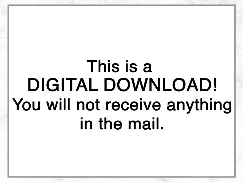 May include: Text on a white background that reads: "This is a DIGITAL DOWNLOAD! You will not receive anything in the mail."