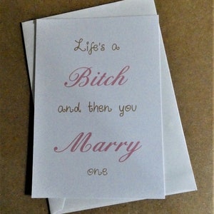 Funny Wedding Card - Life&#39;s a Bitch and then you marry one