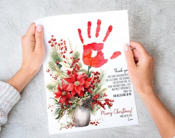 May include: A handprint card with a watercolour illustration of a poinsettia bouquet in a vase. The card has a message that says "Thank you for your encouragement, for listening, for guidance, for inspiration, for your unconditional love, and most importantly thank you for believing in me. Merry Christmas! Made with love."
