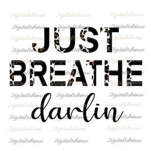 Just Breathe Darlin PNG File, Just Breathe Digital Download for Sublimation