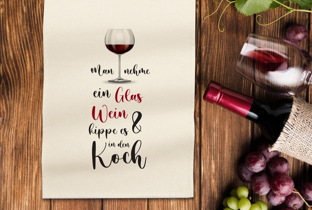 Man nehme ein Glas Wein und schütte es in den Koch / Geschirrtuch / Abwasch/ Küche / Geschenk