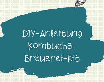 Kombucha-Braukunst DIY-Kits für die Kombucha-Brauerei! PDF Download DIY-Bausätzen für nachhaltige Haushaltsprodukte