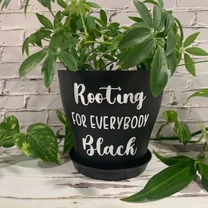 Rooting for Everybody Black 6” planter pot
