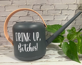 Gray or Blue Drink up Bitches Watering Can Gift