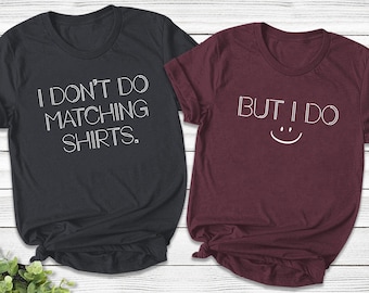 I Don&#39;t Do Matching Shirts But I Do Matching Shirts for Couples, Funny Couples Shirts, His and Hers Shirt, Husband & Wife Tee