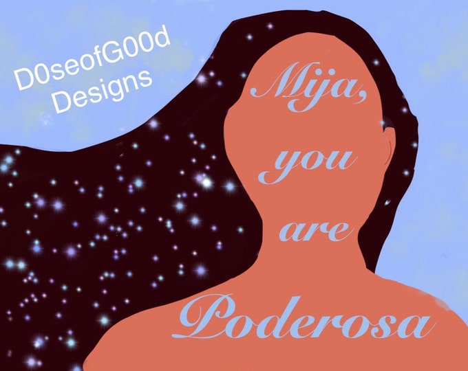 Mija You Are Poderosa (You are Powerful)