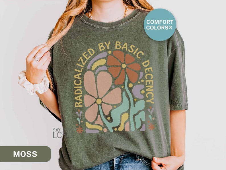 Radicalized By Basic Decency Shirt Comfort Colors®, Feminist Shirt Political Activist Protest Tshirt Liberal T-shirt Social Justice Tee S309 image 1