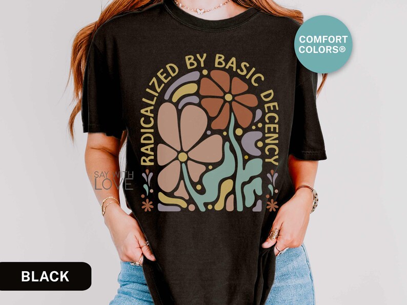 Radicalized By Basic Decency Shirt Comfort Colors®, Feminist Shirt Political Activist Protest Tshirt Liberal T-shirt Social Justice Tee S309 image 7