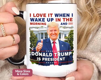 President Trump Mug, Trump Gift For Men 2025, Trump Coffee Mug Funny Trump Merchandise Merch Trump Cup I Love It When I Wake Up Morning S242