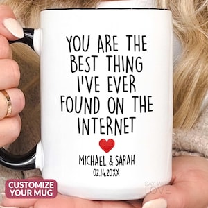You&#39;re The Best Thing I&#39;ve Ever Found On The Internet Mug Boyfriend Valentines Gifts For Him Personalized Online Dating Anniversary Cup S095