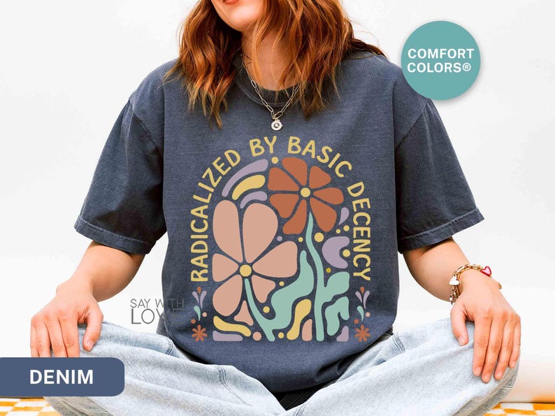 Radicalized By Basic Decency Shirt Comfort Colors®, Feminist Shirt Political Activist Protest Tshirt Liberal T-shirt Social Justice Tee S309 image 6