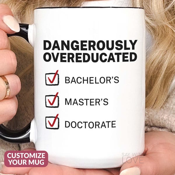 Doctorate Graduation Mug, Doctorate Gift, Funny Dangerously Overeducated PhD Graduation Gift For Her Him Daughter, Doctoral Degree Cup S171
