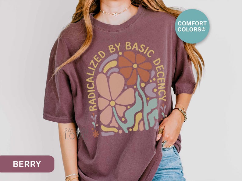 Radicalized By Basic Decency Shirt Comfort Colors®, Feminist Shirt Political Activist Protest Tshirt Liberal T-shirt Social Justice Tee S309 image 8