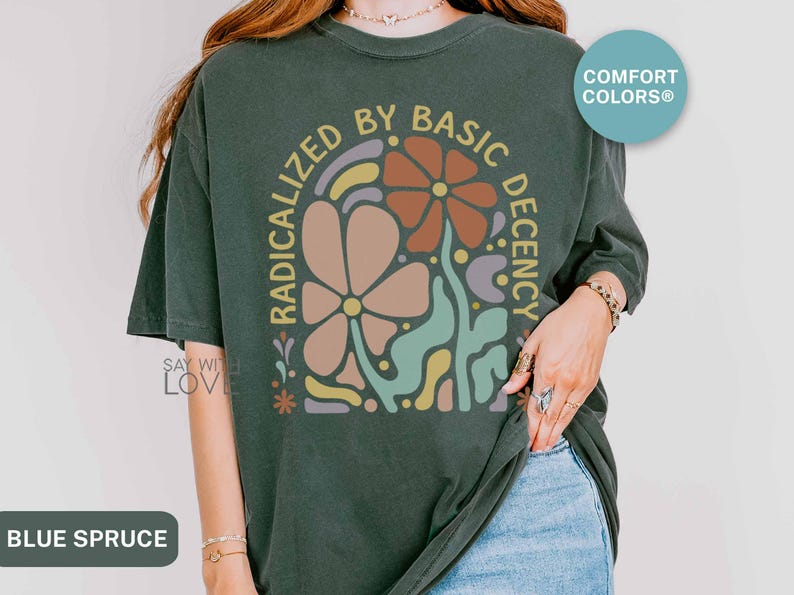 Radicalized By Basic Decency Shirt Comfort Colors®, Feminist Shirt Political Activist Protest Tshirt Liberal T-shirt Social Justice Tee S309 image 9