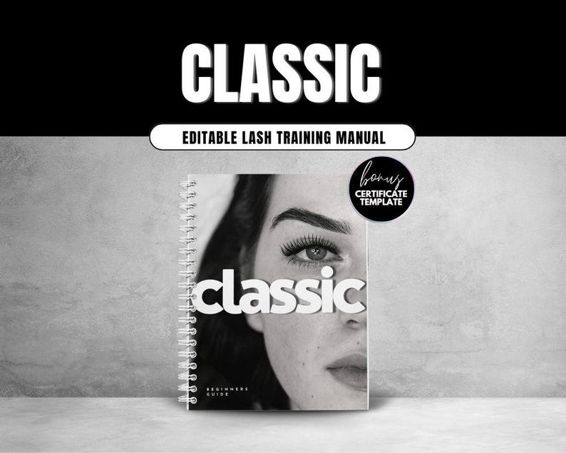 May include: A spiral-bound lash training manual with a black and white cover featuring a close-up of an eye and the text CLASSIC, EDITABLE LASH TRAINING MANUAL, bonus CERTIFICATE TEMPLATE, classic, and BEGINNERS GUIDE.