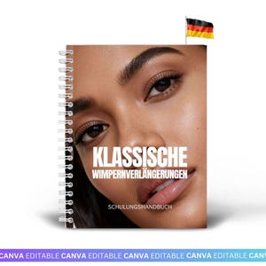 May include: A spiral-bound notebook with a close-up of a woman's face. The cover features the text "KLASSISCHE WIMPERNVERLÄNGERUNGEN" and "SCHULUNGSHANDBUCH". A German flag is in the upper right corner. The bottom of the cover has the text "CANVA EDITABLE".