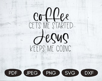 Coffee Gets Me Started Jesus Keeps Me Going SVG, Coffee And Jesus SVG, Inspirational Christian Quotes, Mom Coffee SVG, Coffee Sublimation