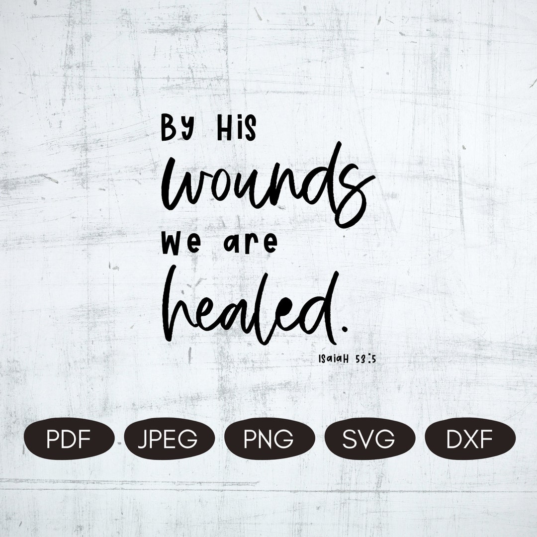 Bible Verse SVG, by His Wounds We Are Healed PNG, Christian Sublimation ...