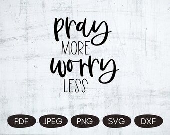 Pray More Worry Less SVG, Scripture Quotes SVG, Christian Sublimation PNG, Faith Quotes Svg, Christian Cut File, Faith T-shirt Svg, Png, Pdf