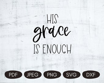 His Grace Is Enough SVG, Christian Cricut Designs, Scripture Quotes SVG, Bible Quotes PNG, Gods Grace Svg, Digital Cut Files, Religious Png